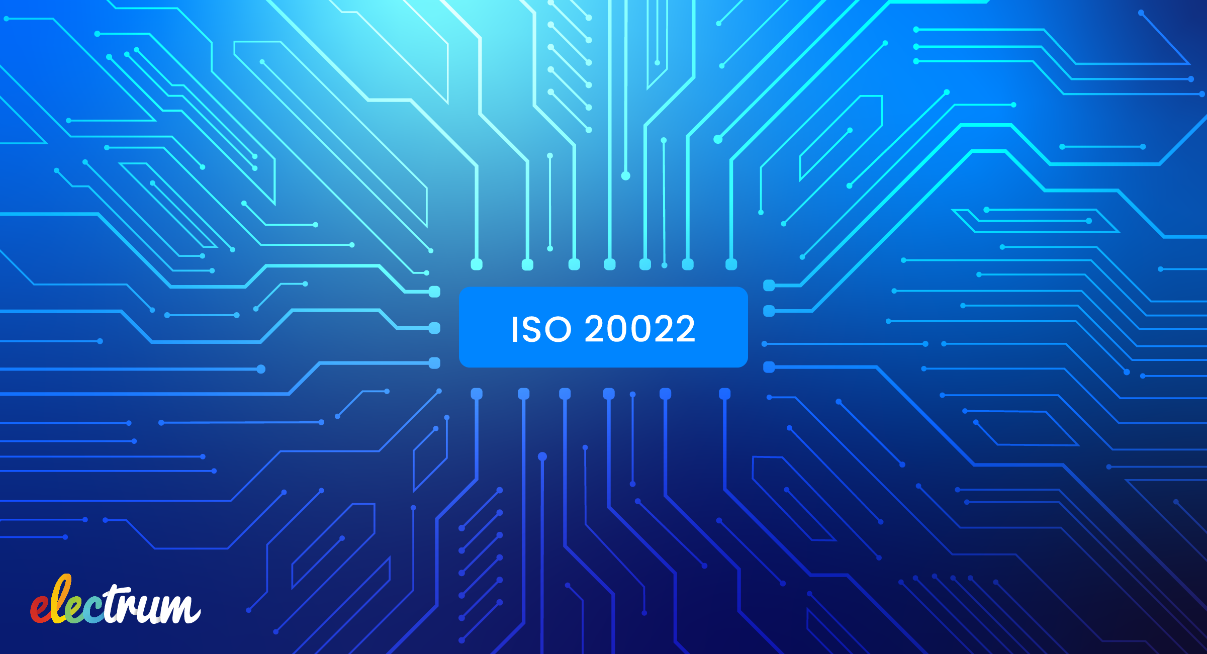 ISO 20022: Investing in a Smarter, Faster, and More Secure Future