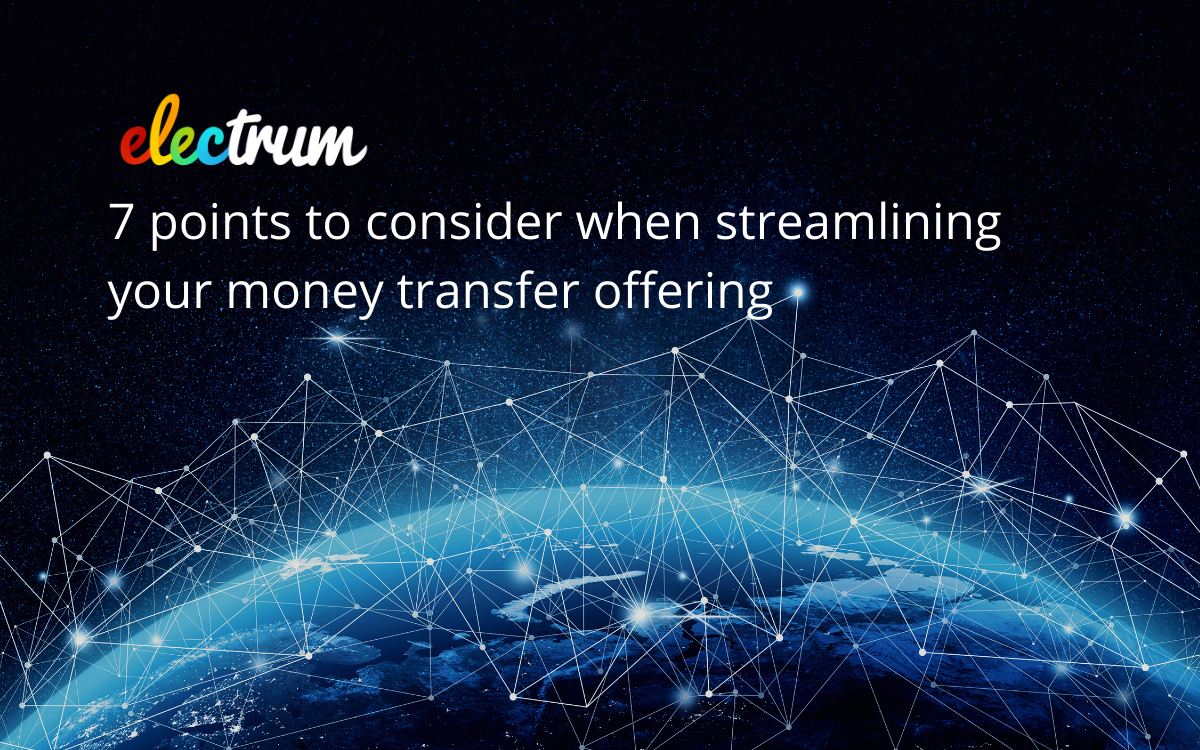 7 Points to Consider When Streamlining Your Money Transfer Offering
